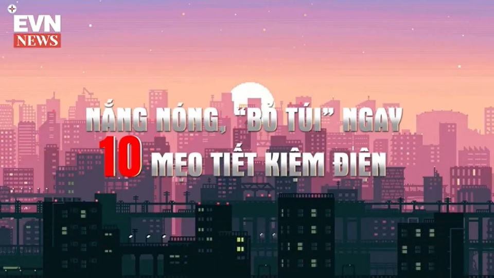 Nắng nóng, “bỏ túi” ngay 10 mẹo tiết kiệm điện