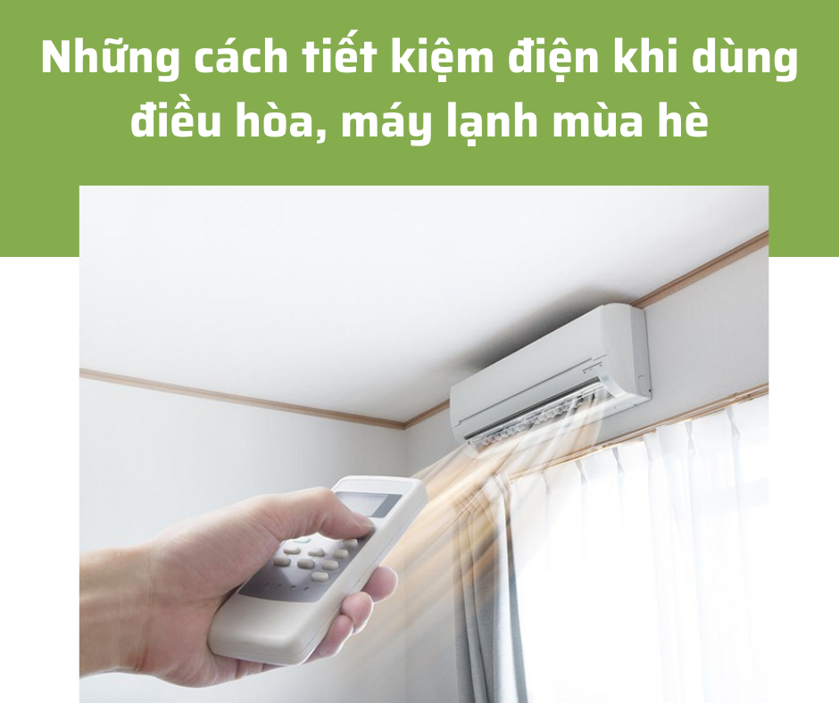 Những cách tiết kiệm điện khi dùng điều hòa, máy lạnh mùa hè 