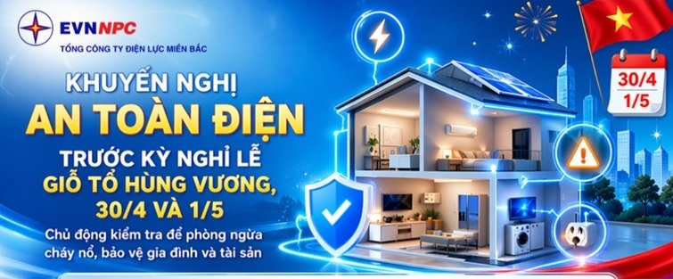 KHUYẾN NGHỊ AN TOÀN ĐIỆN TRƯỚC KỲ NGHỈ LỄ GIỖ TỔ HÙNG VƯƠNG, 30/4 VÀ 1/5