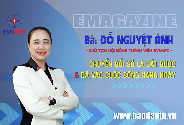 Bà Đỗ Nguyệt Ánh- Chủ tịch HĐTV EVNNPC: Chuyển đổi số là bắt buộc và đã vào cuộc sống hàng ngày