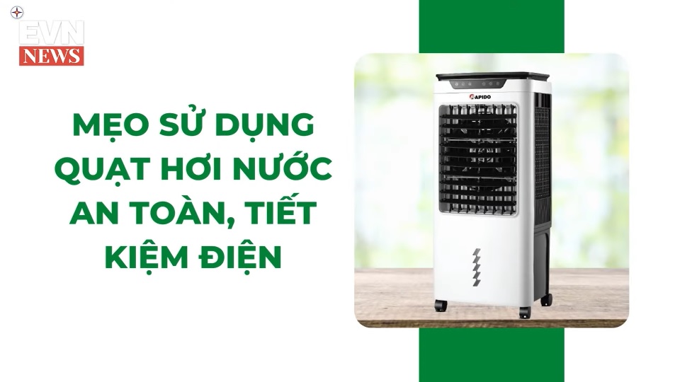 MẸO SỬ DỤNG QUẠT HƠI NƯỚC AN TOÀN, TIẾT KIỆM ĐIỆN