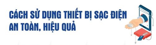 Cách sử dụng thiết bị sạc điện an toàn, hiệu quả