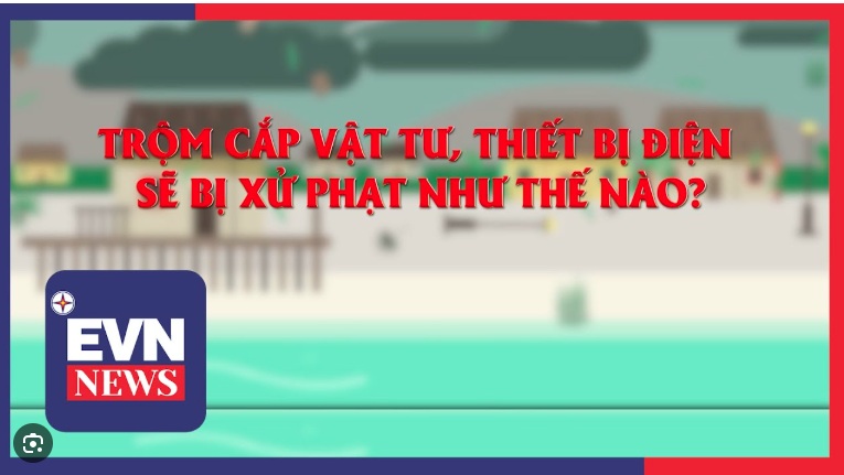 Trộm cắp vật tư, thiết bị điện sẽ bị xử phạt như thế nào?
